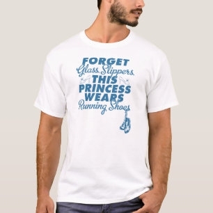 Forget Glass Slippers, Running Shoes T-Shirt