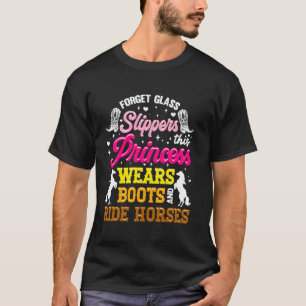 Forget Glass Slippers This Princess Rides Horses C T-Shirt