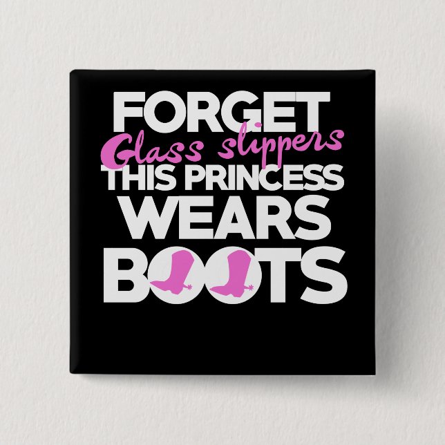 Forget glass slippers this princess wears boots 15 cm square badge (Front)