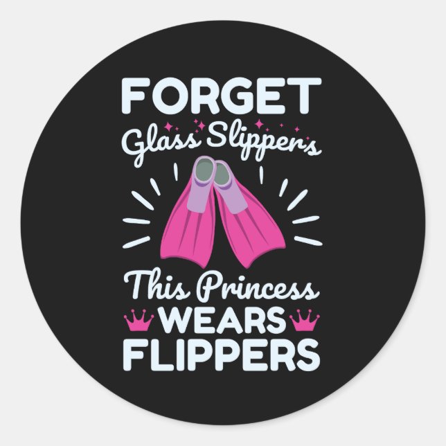 Forget Glass Slippers This Princess Wears Flippers Classic Round Sticker (Front)