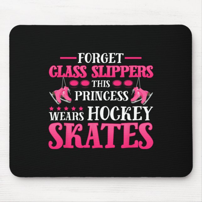 Forget Glass Slippers This-Princess Wears Hockey S Mouse Pad (Front)