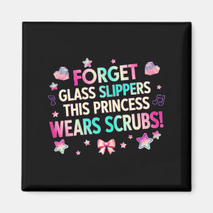 Forget glass slippers this princess wears scrubsFo Magnet