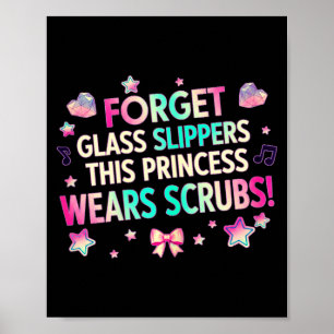 Forget glass slippers this princess wears scrubsFo Poster