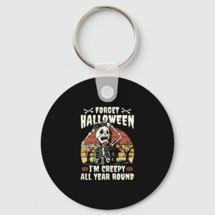 Forget Halloween I'm Creepy All Year Around Funny  Key Ring