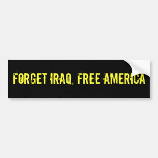 Forget Iraq, Free America Bumper Sticker