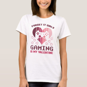 Forget It Girls Gaming Is My Valentine T-Shirt