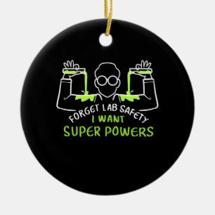 Forget Lab Safety I Want Super Powers Ceramic Ornament
