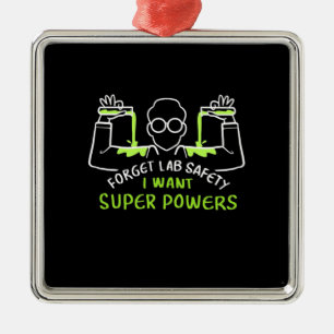 Forget Lab Safety I Want Super Powers Metal Ornament