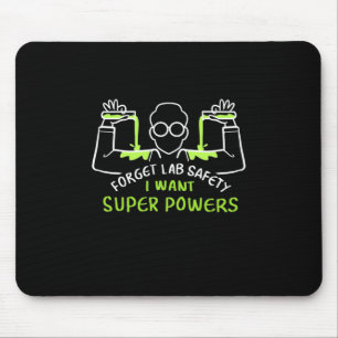 Forget Lab Safety I Want Super Powers Mouse Pad