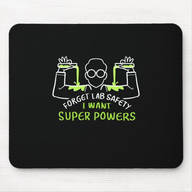 Forget Lab Safety I Want Super Powers Mouse Pad (Front)