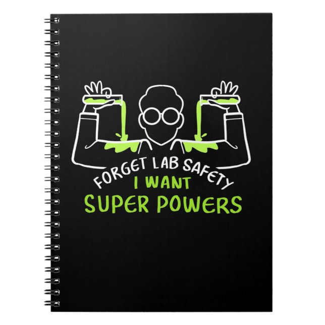 Forget Lab Safety I Want Super Powers Notebook (Front)