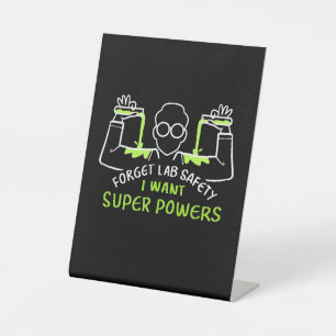 Forget Lab Safety I Want Super Powers Pedestal Sign