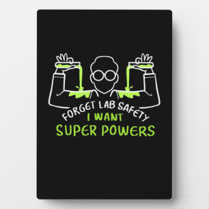 Forget Lab Safety I Want Super Powers Plaque