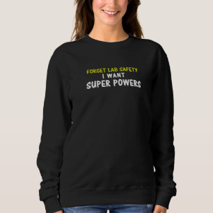 Forget Lab Safety I Want Super Powers Superhero Sc Sweatshirt