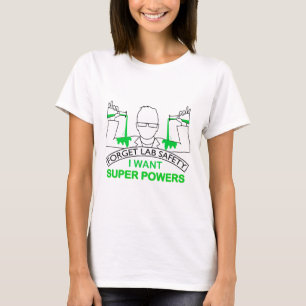 Forget Lab Safety I Want Super Powers Tee Chemistr