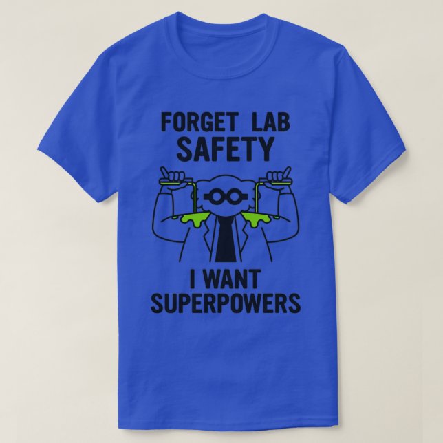 Forget Lab Safety I Want Superpowers 2 T-Shirt (Design Front)