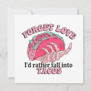forget love i d rather fall into tacos