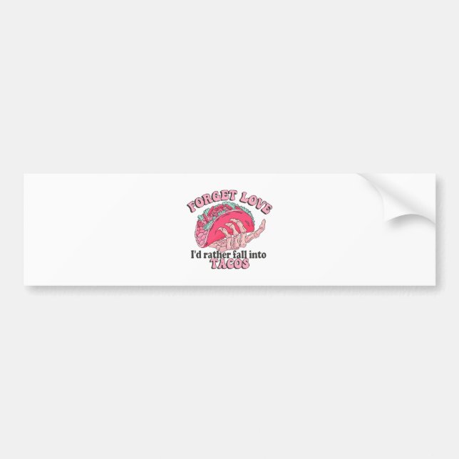 forget love i d rather fall into tacos bumper sticker (Front)