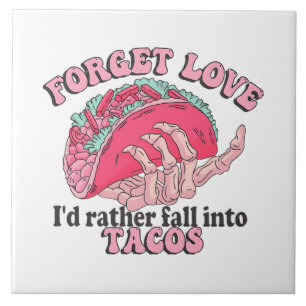 forget love i d rather fall into tacos ceramic tile