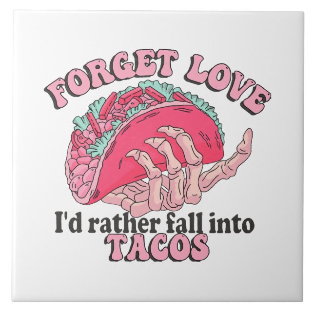 forget love i d rather fall into tacos ceramic tile (Front)