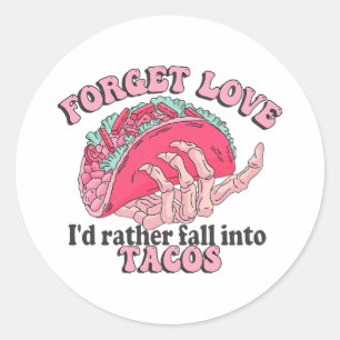 forget love i d rather fall into tacos classic round sticker