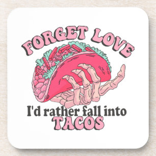 forget love i d rather fall into tacos coaster