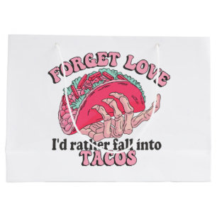 forget love i d rather fall into tacos large gift bag