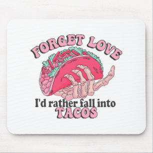 forget love i d rather fall into tacos mouse pad
