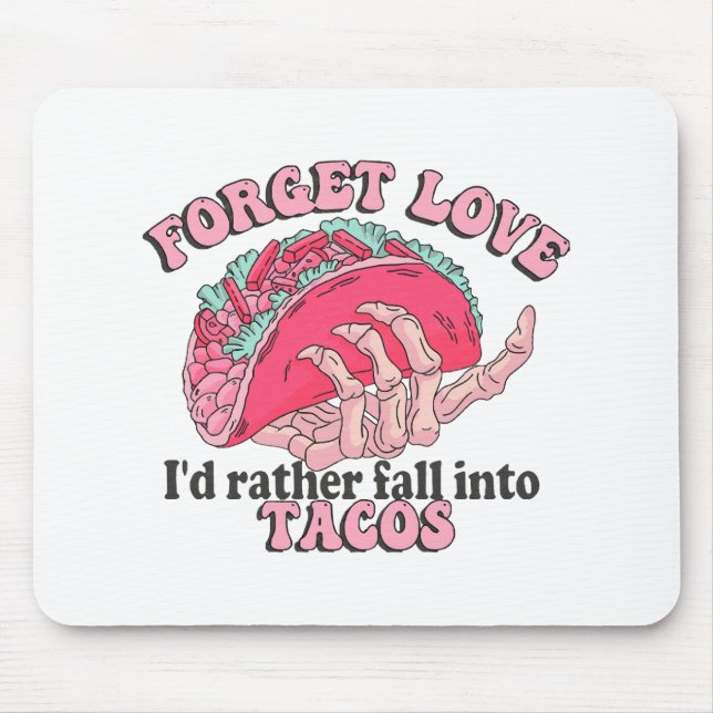 forget love i d rather fall into tacos mouse pad (Front)