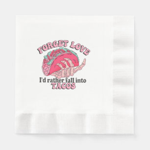 forget love i d rather fall into tacos napkin