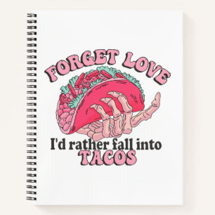 forget love i d rather fall into tacos notebook