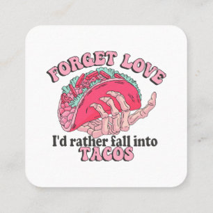 forget love i d rather fall into tacos square business card