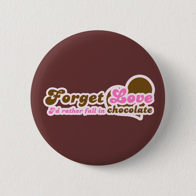 Forget Love, I'd Rather fall in Chocolate 6 Cm Round Badge (Front)