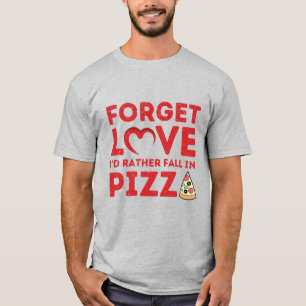 Forget Love I'd Rather Fall In Pizza T-Shirt
