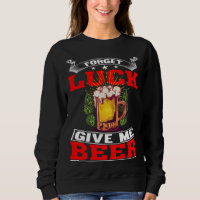 Forget Luck Give Me Beer  Beer Drinker  1