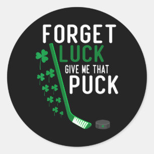 Forget Luck Give Me That Puck Funny Hockey St Patr Classic Round Sticker