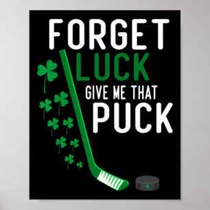 Forget Luck Give Me That Puck Funny Hockey St Patr Poster