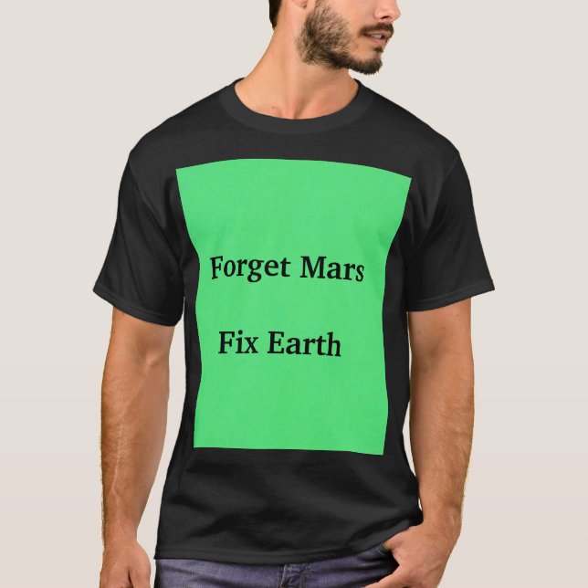 Forget Mars & Fix Earth T-Shirt (Front)