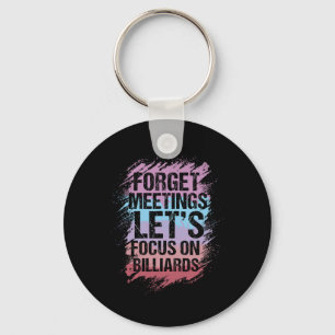 Forget Meetings Focus On Billiards Pool Enthusiast Key Ring