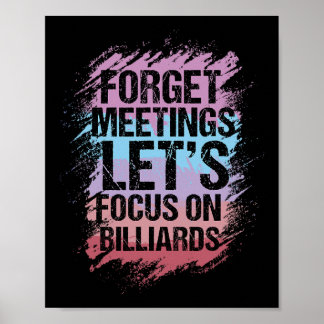 Forget Meetings Focus On Billiards Pool Enthusiast Poster