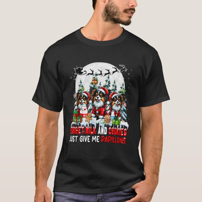 Forget Milk and Cookies Just Give Me Papillons Xma T-Shirt (Front)