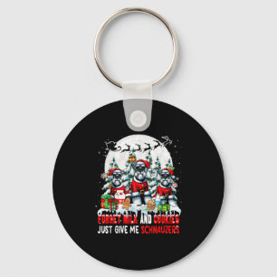 Forget Milk And Cookies Just Give Me Schnauzers Xm Key Ring