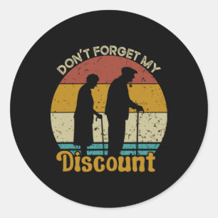 Forget My Discount Funny Old People Fathers Day 1 Classic Round Sticker