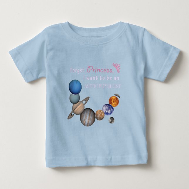Forget Princess - Astrophysicist Baby T-Shirt (Front)