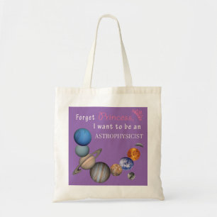 Forget Princess - Astrophysicist Tote Bag