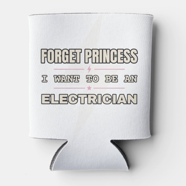 Forget Princess, Future Electrician — Can Cooler (Front)