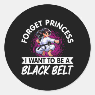 Forget Princess I Want To Be A Black Belt Karate Classic Round Sticker