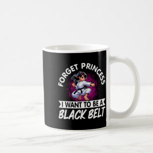 Forget Princess I Want To Be A Black Belt Karate Coffee Mug