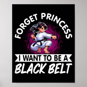 Forget Princess I Want To Be A Black Belt Karate Poster