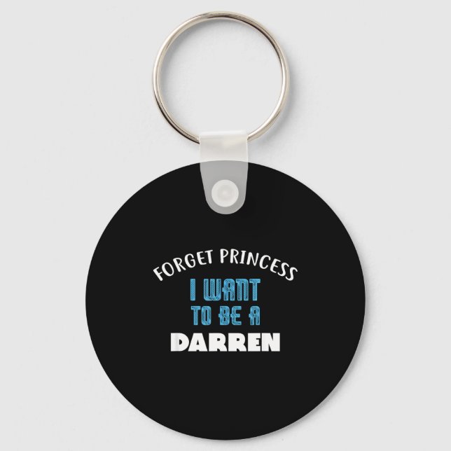 Forget Princess I Want To Be A Darren Name  Key Ring (Front)